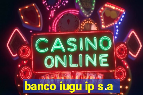 banco iugu ip s.a